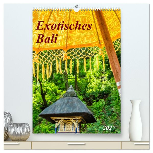 Exotisches Bali (hochwertiger Premium Wandkalender 2027 DIN A2 hoch) Kunstdruck in Hochglanz