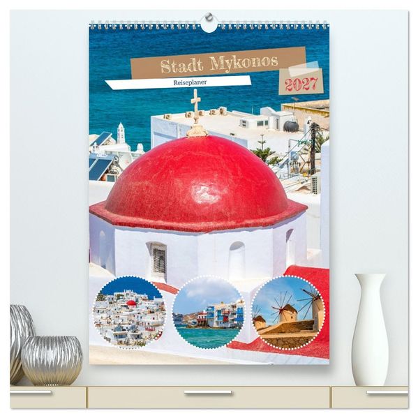 Stadt Mykonos - Reiseplaner (hochwertiger Premium Wandkalender 2027 DIN A2 hoch) Kunstdruck in Hochglanz