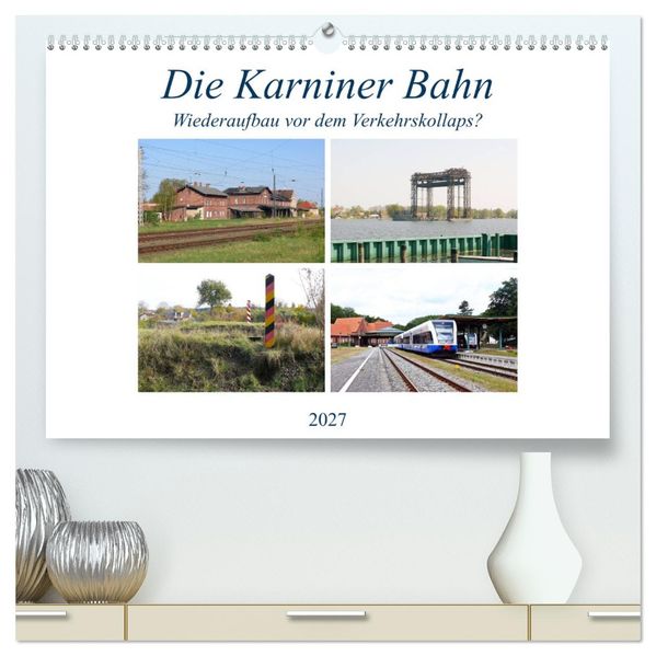 Die Karniner Bahn - Wiederaufbau vor dem Verkehrskollaps? (hochwertiger Premium Wandkalender 2027 DIN A2 quer) Kunstdruck in Hochglanz