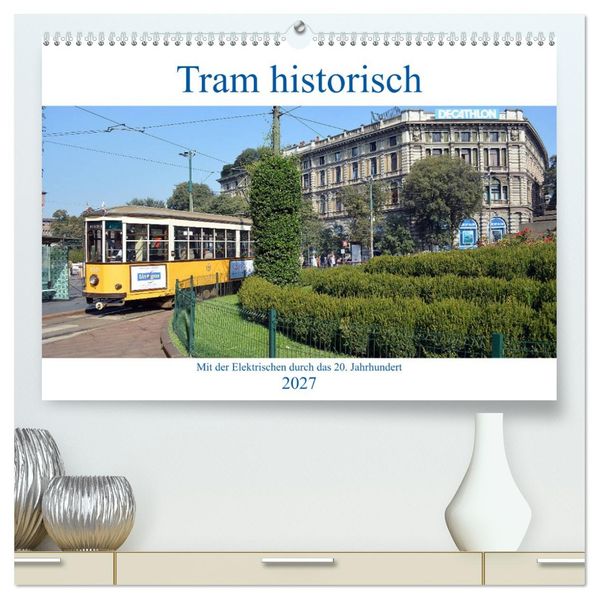 Tram historisch (hochwertiger Premium Wandkalender 2027 DIN A2 quer) Kunstdruck in Hochglanz
