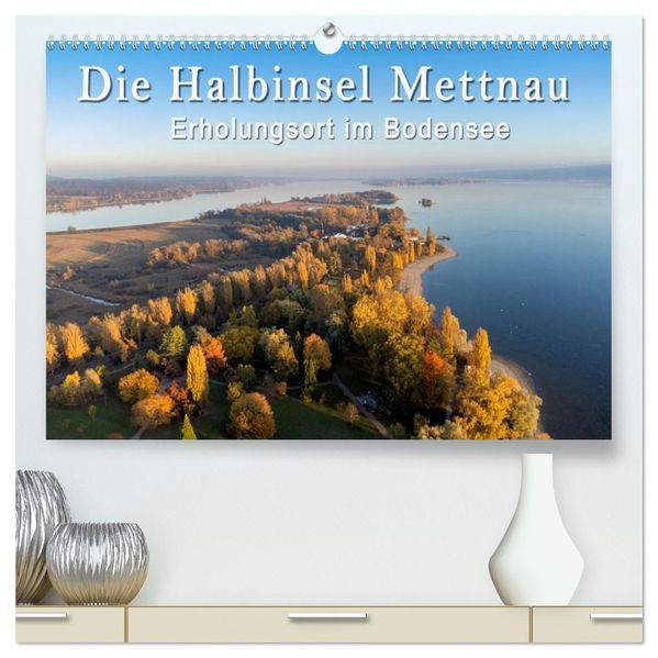 Die Halbinsel Mettnau - Erholungsort im Bodensee (hochwertiger Premium Wandkalender 2027 DIN A2 quer) Kunstdruck in Hochglanz