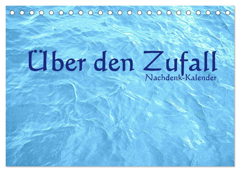 Über den Zufall - Nachdenk-Kalender (Tischkalender 2027 DIN A5 quer) CALVENDO Monatskalender