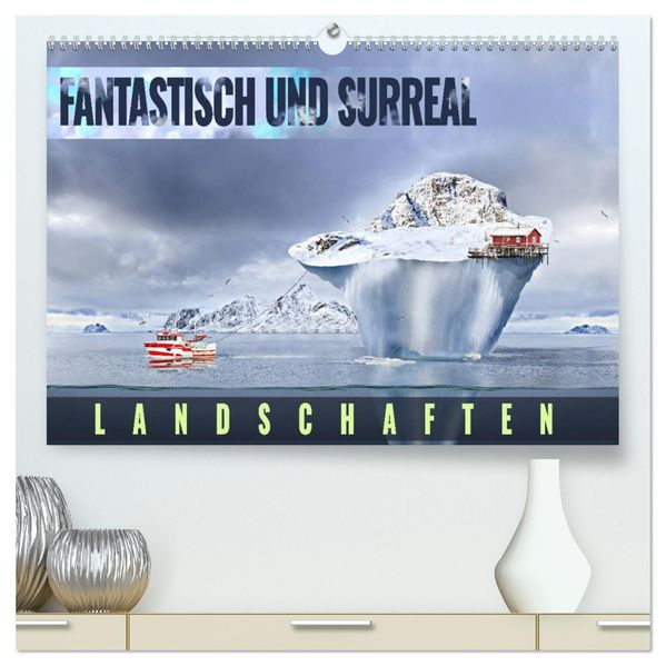 Fantastisch und surreal - Landschaften (hochwertiger Premium Wandkalender 2027 DIN A2 quer) Kunstdruck in Hochglanz