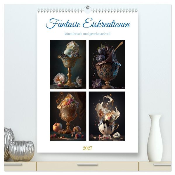 Fantasie Eiskreationen (hochwertiger Premium Wandkalender 2027 DIN A2 hoch) Kunstdruck in Hochglanz