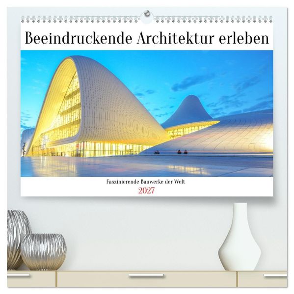Beeindruckende Architektur erleben (hochwertiger Premium Wandkalender 2027 DIN A2 quer) Kunstdruck in Hochglanz