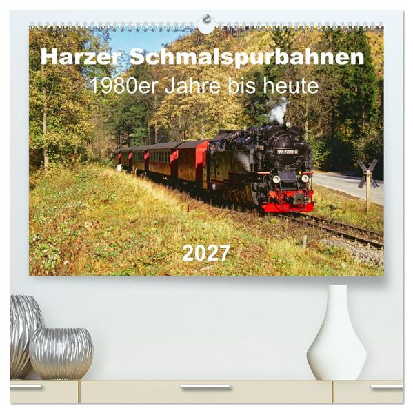 Harzer Schmalspurbahnen 1980er Jahre bis heute (hochwertiger Premium Wandkalender 2027 DIN A2 quer) Kunstdruck in Hochglanz