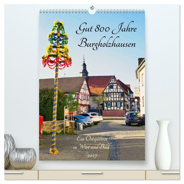 Gut 800 Jahre Burgholzhausen. Ein Ortsporträt in Wort und Bild 2027 (hochwertiger Premium Wandkalender 2027 DIN A2 hoch) Kunstdruck in Hochglanz