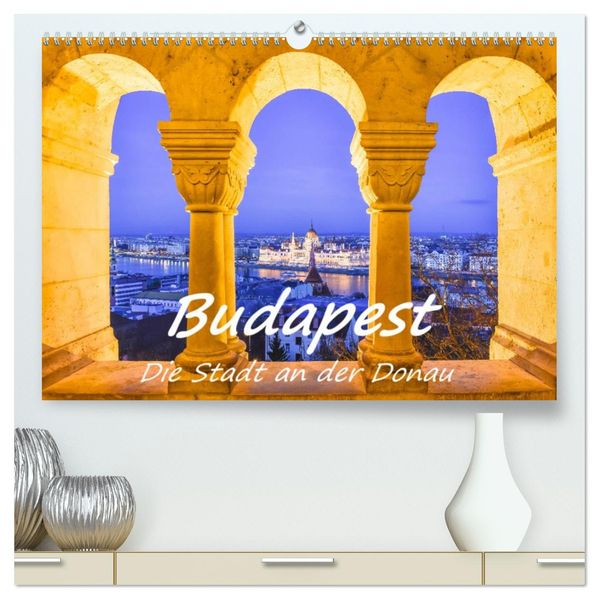 Budapest - Die Stadt an der Donau (hochwertiger Premium Wandkalender 2027 DIN A2 quer) Kunstdruck in Hochglanz
