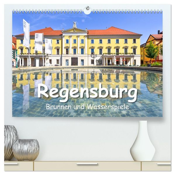 Regensburg Brunnen und Wasserspiele (hochwertiger Premium Wandkalender 2027 DIN A2 quer) Kunstdruck in Hochglanz