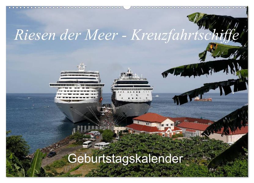 Riesen der Meere - Kreuzfahrtschiffe Geburtstagskalender (Wandkalender 2027 DIN A2 quer) CALVENDO Monatskalender