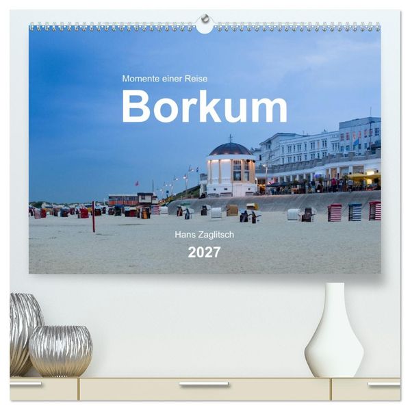 Borkum - Momente einer Reise (hochwertiger Premium Wandkalender 2027 DIN A2 quer) Kunstdruck in Hochglanz