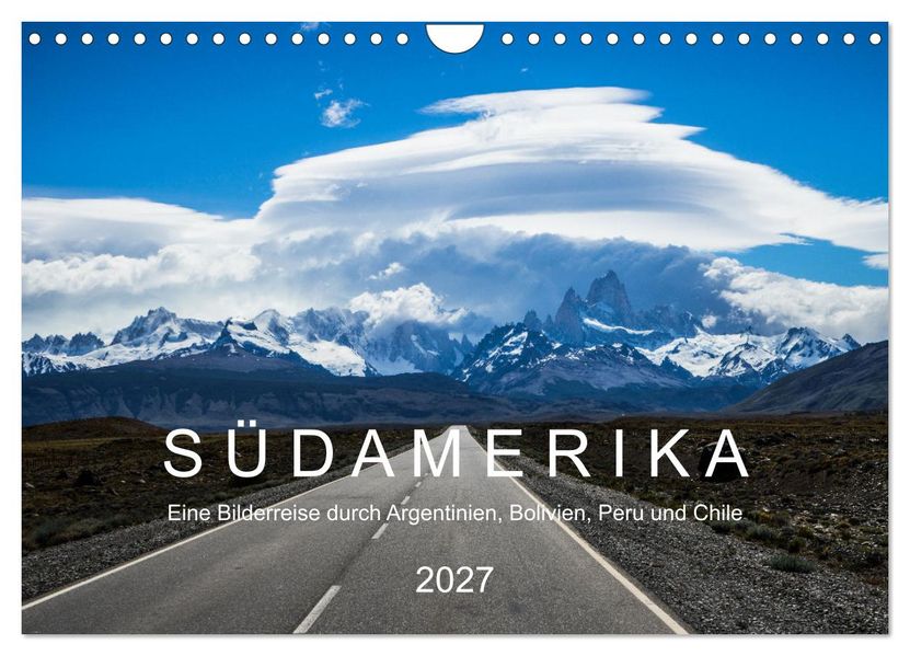 SÜDAMERIKA Eine Bilderreise durch Argentinien Bolivien Peru und Chile 2027 (Wandkalender 2027 DIN A4 quer) CALVENDO Monatskalender