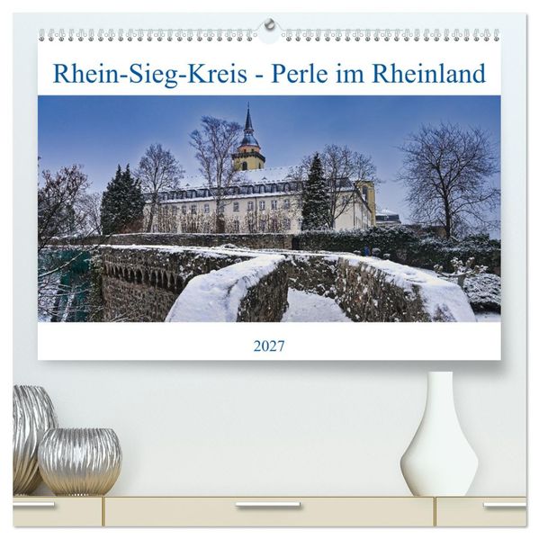 Rhein-Sieg-Kreis - Perle im Rheinland (hochwertiger Premium Wandkalender 2027 DIN A2 quer) Kunstdruck in Hochglanz