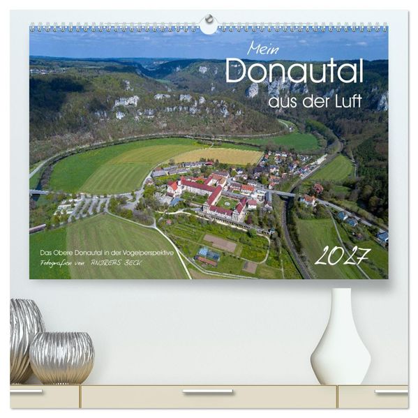 Mein Donautal aus der Luft (hochwertiger Premium Wandkalender 2027 DIN A2 quer) Kunstdruck in Hochglanz