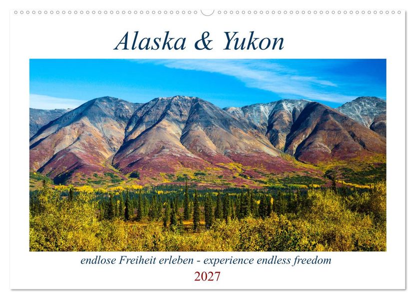 Alaska und Yukon endlose Freiheit erleben (Wandkalender 2027 DIN A2 quer) CALVENDO Monatskalender