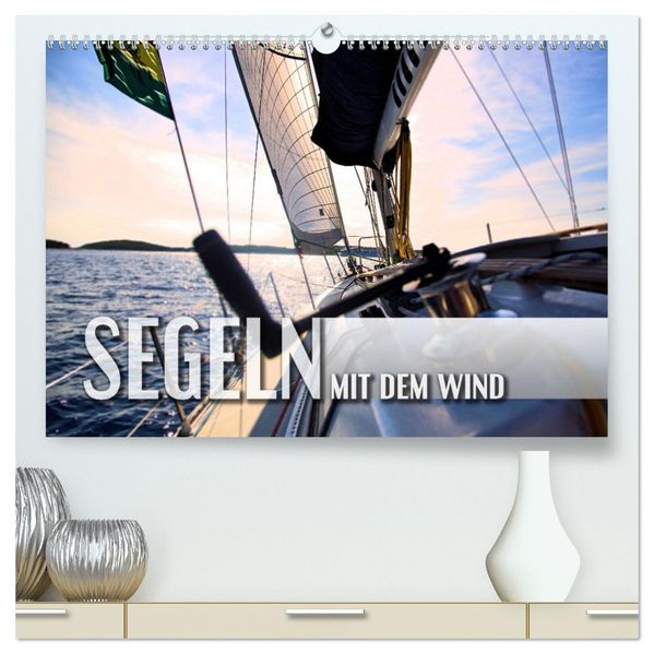 Segeln - mit dem Wind (hochwertiger Premium Wandkalender 2027 DIN A2 quer) Kunstdruck in Hochglanz
