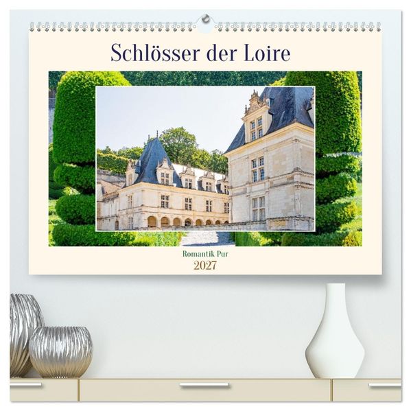 Schlösser der Loire - Romantik Pur (hochwertiger Premium Wandkalender 2027 DIN A2 quer) Kunstdruck in Hochglanz