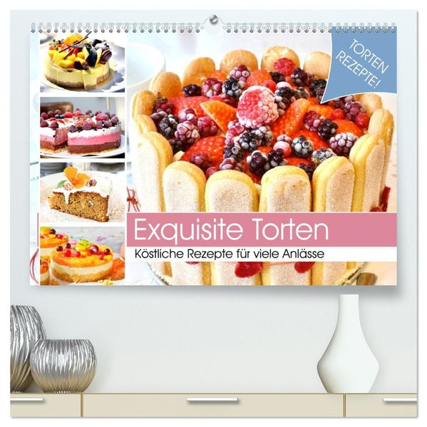 Exquisite Torten. Köstliche Rezepte für viele Anlässe (hochwertiger Premium Wandkalender 2027 DIN A2 quer) Kunstdruck in Hochglanz