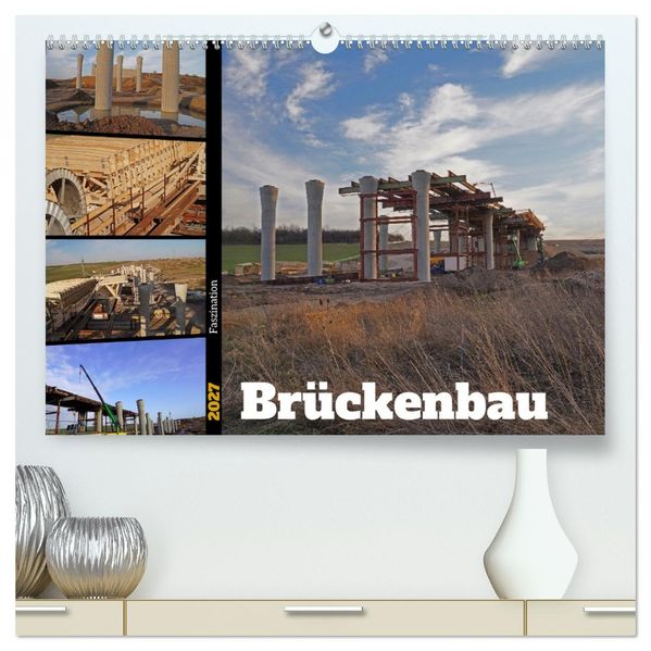 Faszination Brückenbau (hochwertiger Premium Wandkalender 2027 DIN A2 quer) Kunstdruck in Hochglanz
