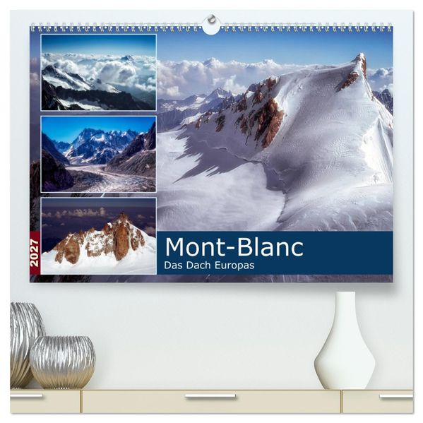 Mont-Blanc - Das Dach Europas (hochwertiger Premium Wandkalender 2027 DIN A2 quer) Kunstdruck in Hochglanz