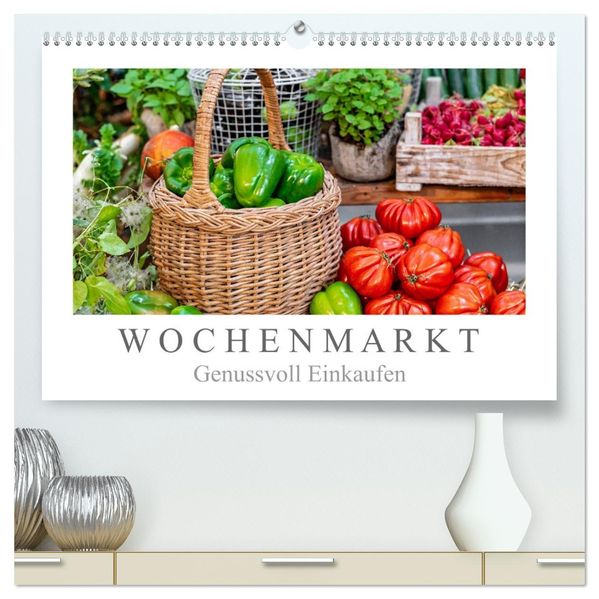 Wochenmarkt - Genussvoll Einkaufen (hochwertiger Premium Wandkalender 2027 DIN A2 quer) Kunstdruck in Hochglanz