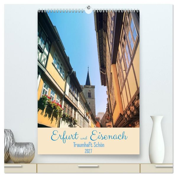 Erfurt und Eisenach - Traumhaft Schön (hochwertiger Premium Wandkalender 2027 DIN A2 hoch) Kunstdruck in Hochglanz