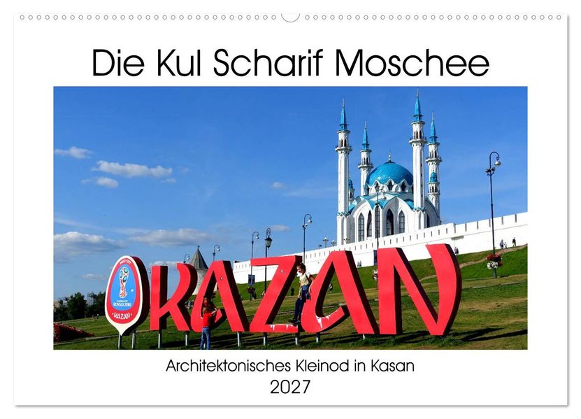Die Kul Scharif Moschee - Architektonisches Kleinod in Kasan (Wandkalender 2027 DIN A2 quer) CALVENDO Monatskalender