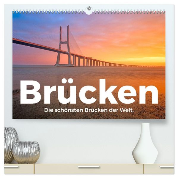 Brücken - Die schönsten Brücken der Welt. (hochwertiger Premium Wandkalender 2027 DIN A2 quer) Kunstdruck in Hochglanz