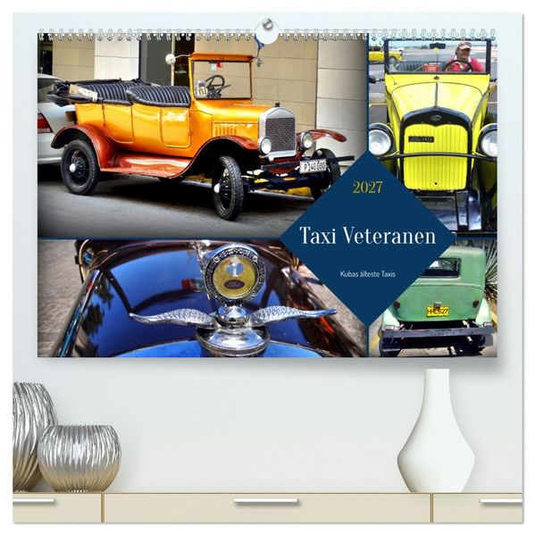 Taxi Veteranen - Kubas älteste Taxis (hochwertiger Premium Wandkalender 2027 DIN A2 quer) Kunstdruck in Hochglanz