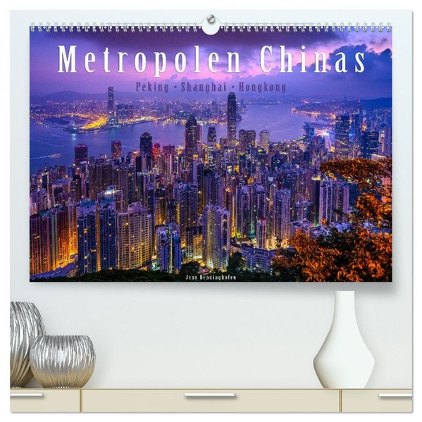 Metropolen Chinas - Peking Shanghai Hongkong (hochwertiger Premium Wandkalender 2027 DIN A2 quer) Kunstdruck in Hochglanz