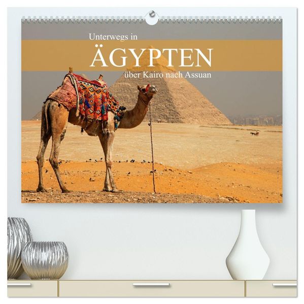 Unterwegs in Ägypten - über Kairo nach Assuan (hochwertiger Premium Wandkalender 2027 DIN A2 quer) Kunstdruck in Hochglanz