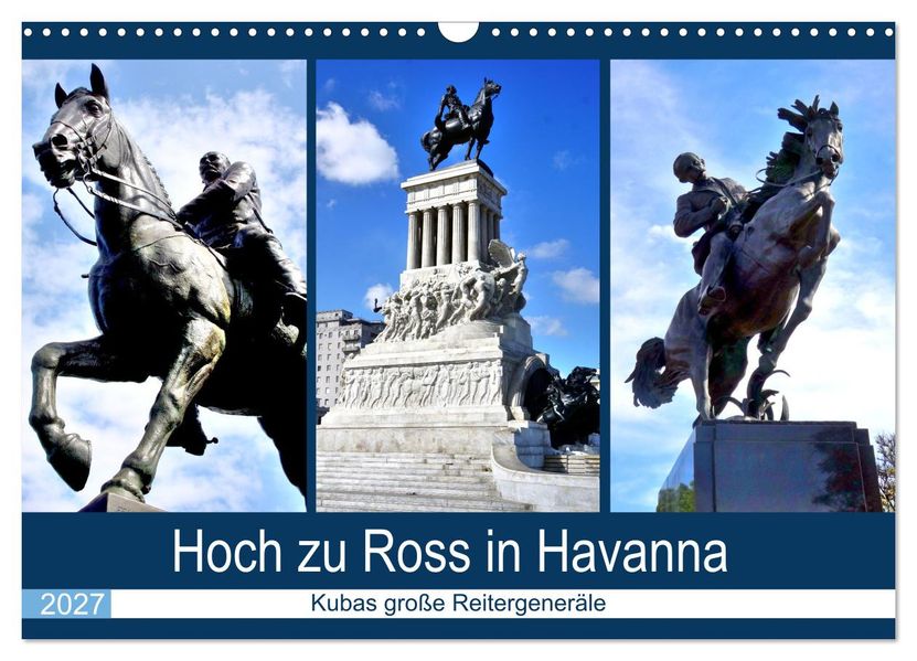 Hoch zu Ross in Havanna - Kubas große Reitergeneräle (Wandkalender 2027 DIN A3 quer) CALVENDO Monatskalender