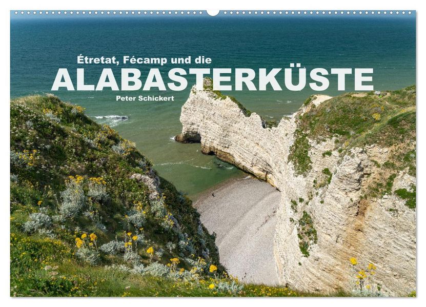 Etretat Fecamp und die Alabasterküste (Wandkalender 2027 DIN A2 quer) CALVENDO Monatskalender