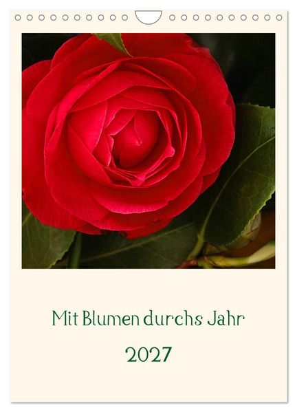 Mit Blumen durchs Jahr (Wandkalender 2027 DIN A4 hoch) CALVENDO Monatskalender