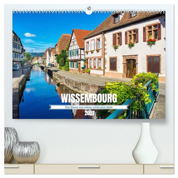 Wissembourg - Das Elsass von seiner schönsten Seite (hochwertiger Premium Wandkalender 2027 DIN A2 quer) Kunstdruck in Hochglanz