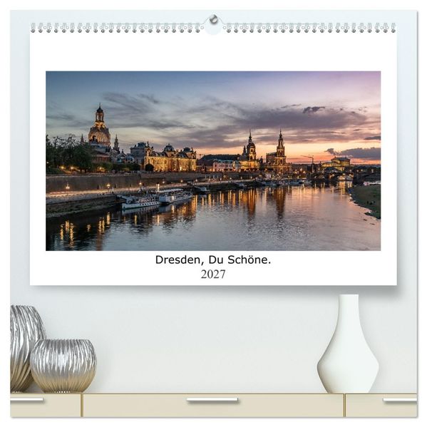 Dresden Du Schöne. (hochwertiger Premium Wandkalender 2027 DIN A2 quer) Kunstdruck in Hochglanz