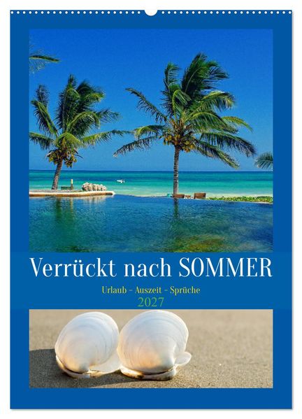 Verrückt nach SOMMER Urlaub- Auszeit - Sprüche (Wandkalender 2027 DIN A2 hoch) CALVENDO Monatskalender