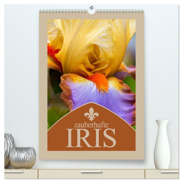Zauberhafte Iris (hochwertiger Premium Wandkalender 2027 DIN A2 hoch) Kunstdruck in Hochglanz