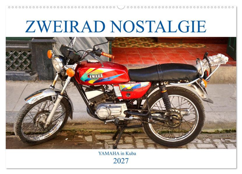 Zweirad Nostalgie - YAMAHA in Kuba (Wandkalender 2027 DIN A2 quer) CALVENDO Monatskalender