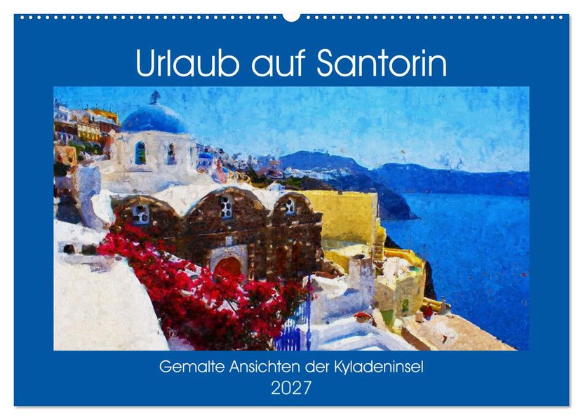 Urlaub auf Santorin - Gemalte Ansichten der Kykladeninsel (Wandkalender 2027 DIN A2 quer) CALVENDO Monatskalender