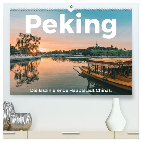 Peking - Die faszinierende Hauptstadt Chinas. (hochwertiger Premium Wandkalender 2027 DIN A2 quer) Kunstdruck in Hochglanz