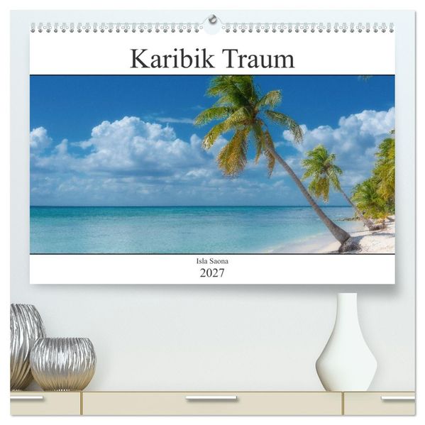 Karibik Traum Isla Saona (hochwertiger Premium Wandkalender 2027 DIN A2 quer) Kunstdruck in Hochglanz