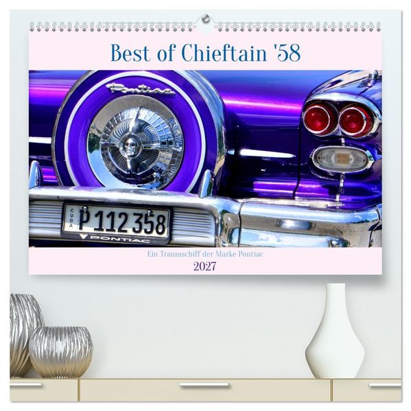 Best of Chieftain '58 - Ein Traumschiff der Marke Pontiac (hochwertiger Premium Wandkalender 2027 DIN A2 quer) Kunstdruck in Hochglanz