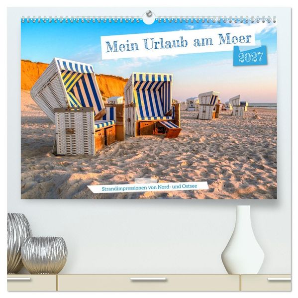 Mein Urlaub am Meer (hochwertiger Premium Wandkalender 2027 DIN A2 quer) Kunstdruck in Hochglanz