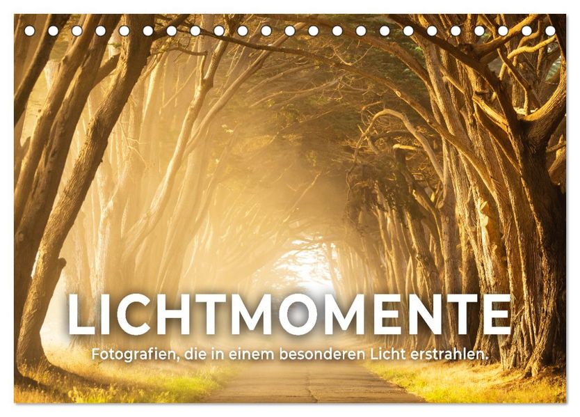 Lichtmomente - Fotografien die in einem besonderen Licht erstrahlen. (Tischkalender 2027 DIN A5 quer) CALVENDO Monatskalender