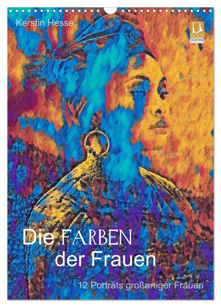 Die FARBEN der Frauen - 12 Porträts großartiger Frauen (Wandkalender 2027 DIN A3 hoch) CALVENDO Monatskalender