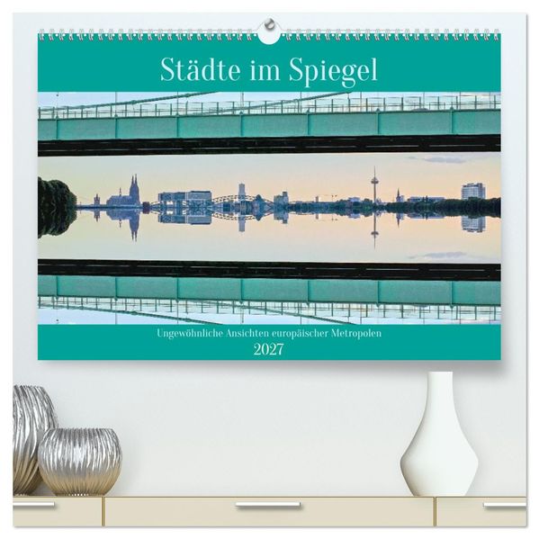 Städte im Spiegel (hochwertiger Premium Wandkalender 2027 DIN A2 quer) Kunstdruck in Hochglanz