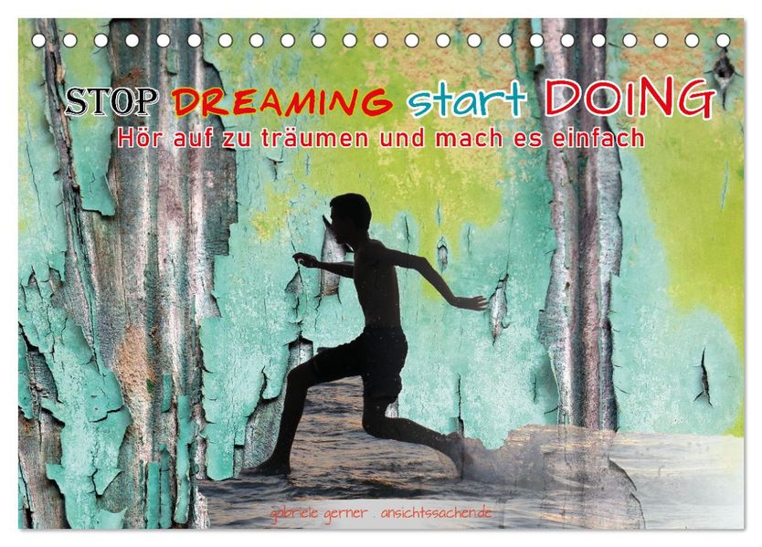 Stop dreaming start doing - Hör auf zu träumen und mach es einfach (Tischkalender 2027 DIN A5 quer) CALVENDO Monatskalender