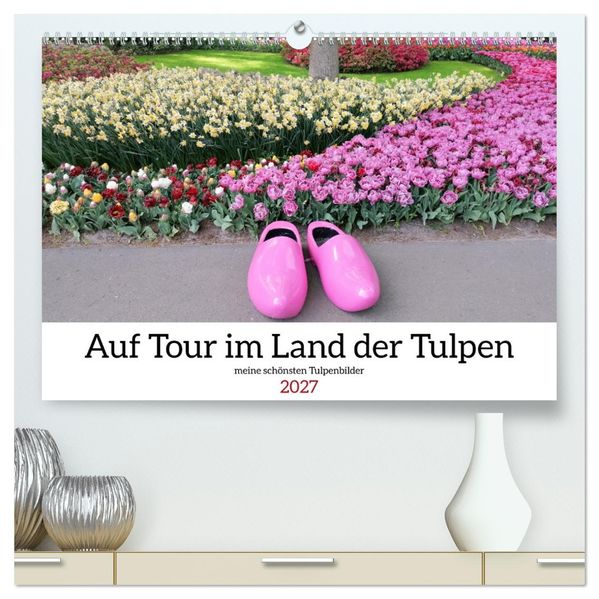 Auf Tour im Land der Tulpen (hochwertiger Premium Wandkalender 2027 DIN A2 quer) Kunstdruck in Hochglanz