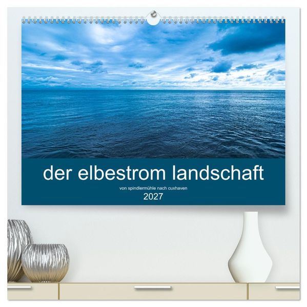 der elbestrom landschaft (hochwertiger Premium Wandkalender 2027 DIN A2 quer) Kunstdruck in Hochglanz